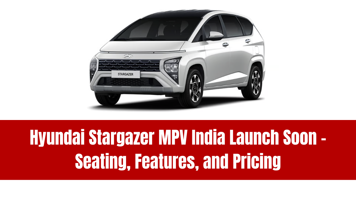 Hyundai Stargazer MPV India Launch Soon – Seating, Features, and Pricing