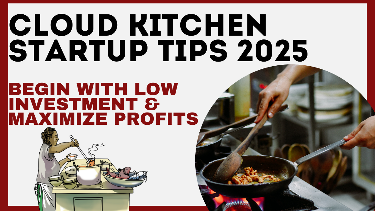 Cloud Kitchen Startup Tips 2025: How to Begin with Low Investment & Maximize Profits