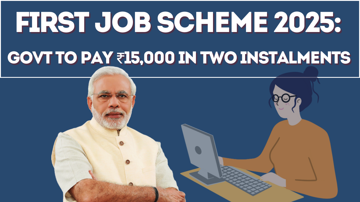 First Job Scheme 2025: Govt to Pay ₹15,000 in Two Instalments – Eligibility & Details