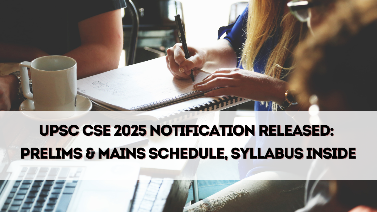UPSC CSE 2025 Notification Released – Prelims & Mains Schedule, Syllabus Inside